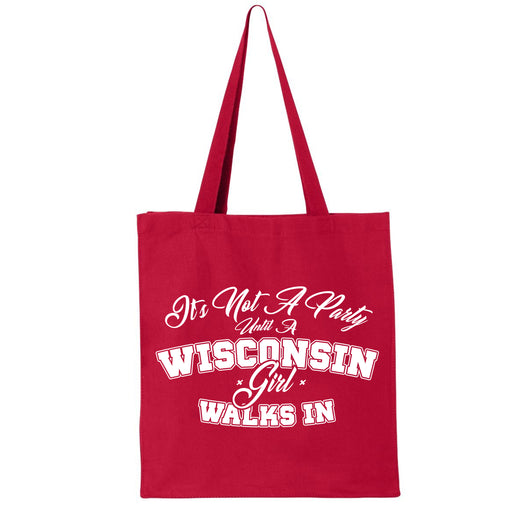 It's Not A Party Until A Wisconsin Girl Walks In Tote Bag