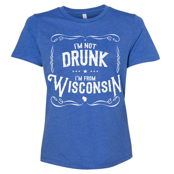 I'm Not Drunk I'm From Wisconsin Ladies T-Shirt