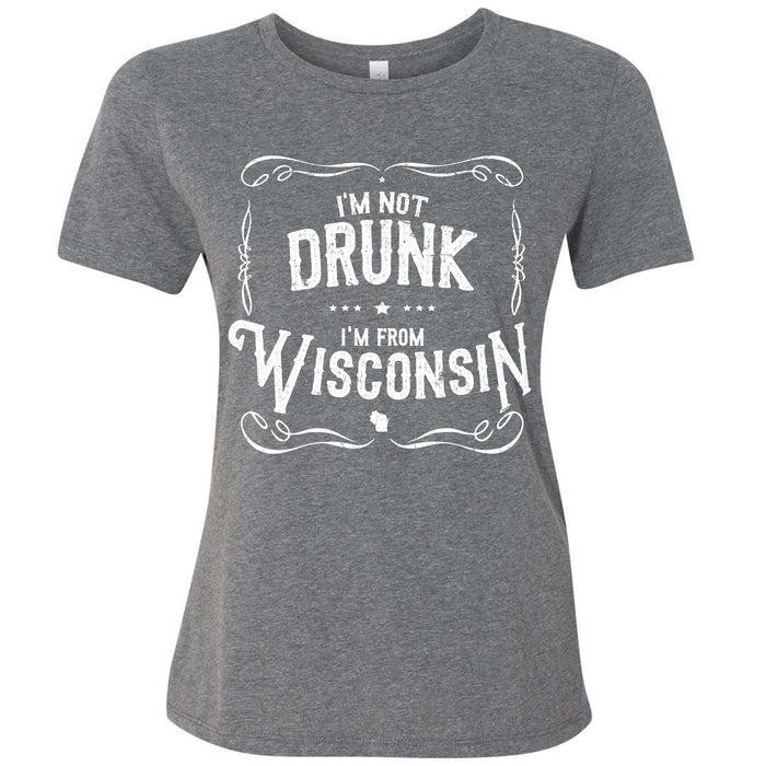 I'm Not Drunk I'm From Wisconsin Ladies T-Shirt