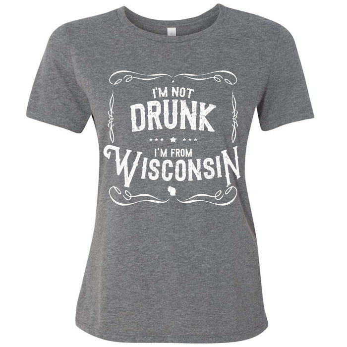 I'm Not Drunk I'm From Wisconsin Ladies T-Shirt