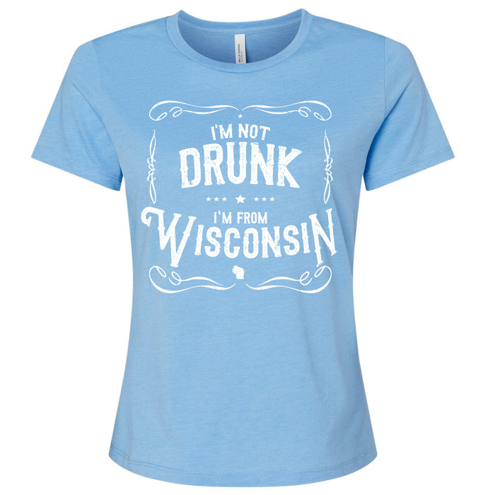 I'm Not Drunk I'm From Wisconsin Ladies T-Shirt