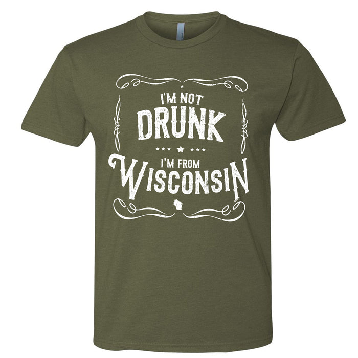 I'm Not Drunk I'm From Wisconsin Men's T-Shirt