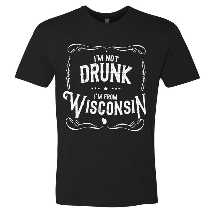 I'm Not Drunk I'm From Wisconsin Men's T-Shirt