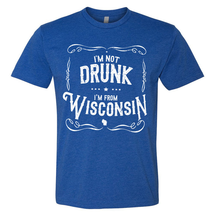 I'm Not Drunk I'm From Wisconsin Men's T-Shirt