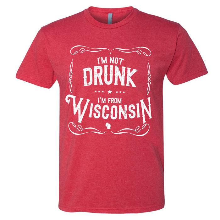 I'm Not Drunk I'm From Wisconsin Men's T-Shirt