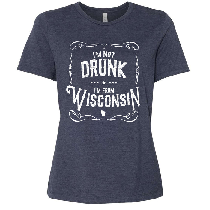 I'm Not Drunk I'm From Wisconsin Ladies T-Shirt
