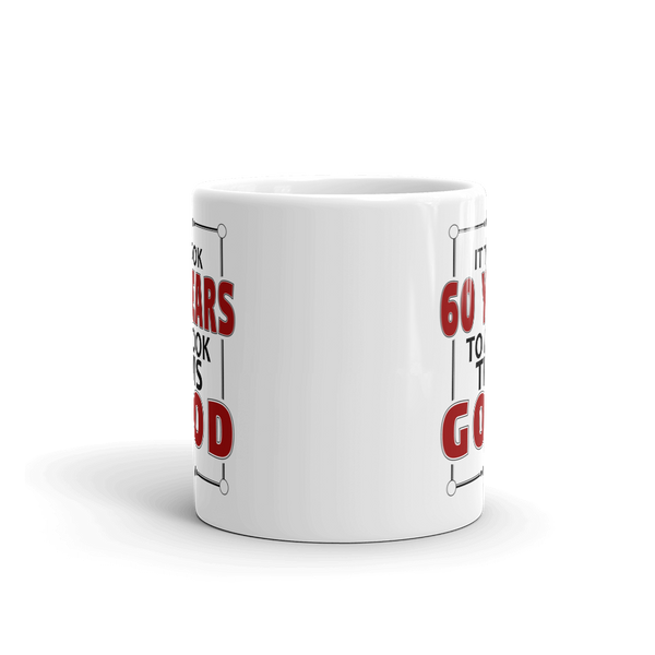 It Took 60 Years To Look This Good Birthday Gift Mug