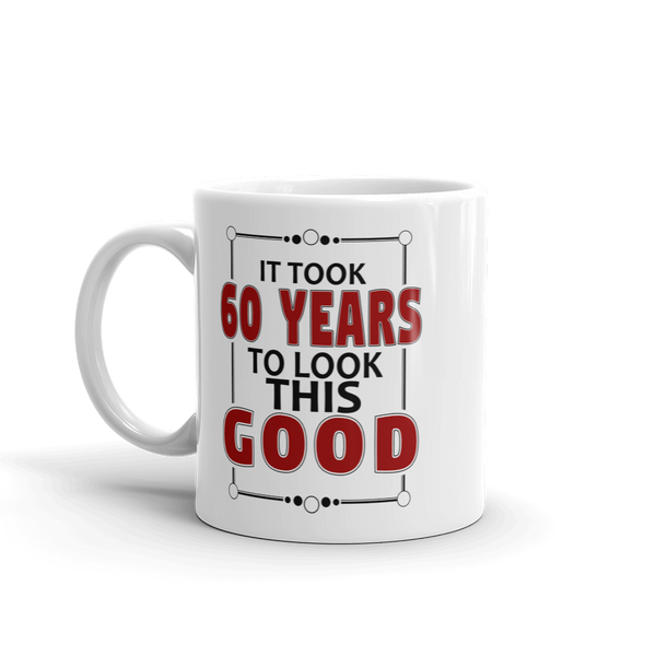 It Took 60 Years To Look This Good Birthday Gift Mug