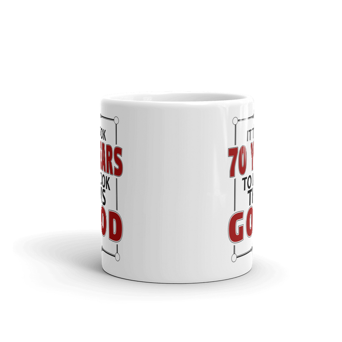 It Took 70 Years To Look This Good Birthday Gift Mug