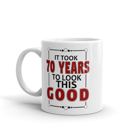It Took 70 Years To Look This Good Birthday Gift Mug