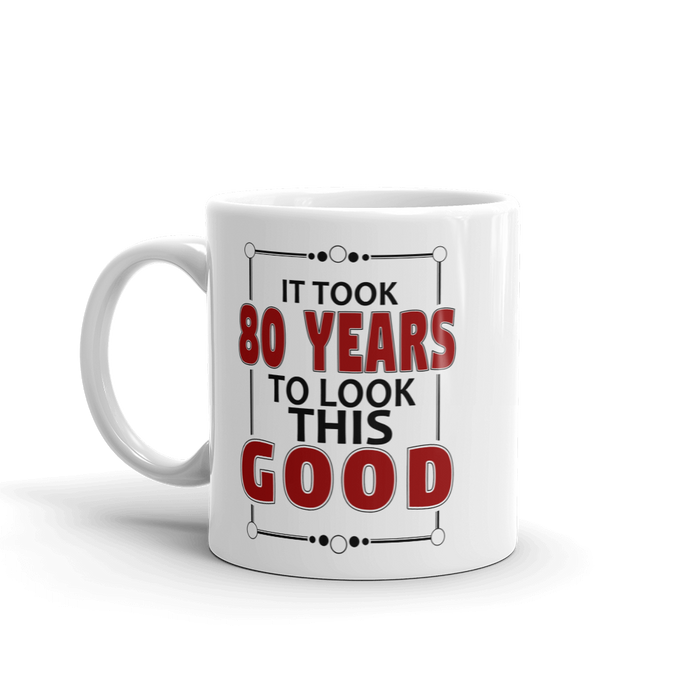 Took 80 Years To Look This Good Birthday Gift Mug