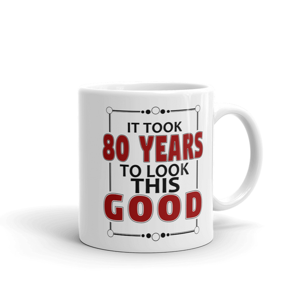 Took 80 Years To Look This Good Birthday Gift Mug