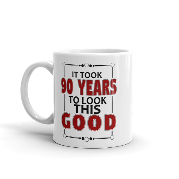 It Took 90 Years To Look This Good Birthday Gift Mug