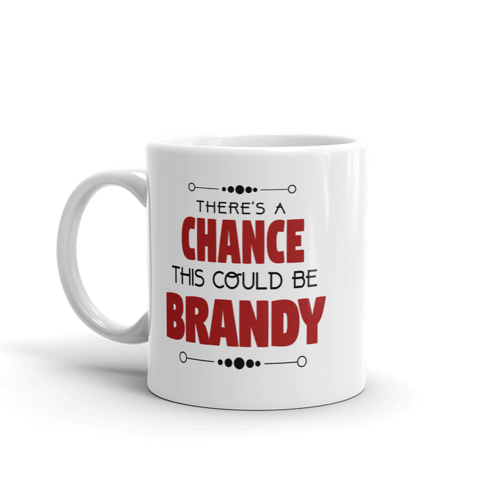 There's A Chance This Could Be Brandy Coffee Mug