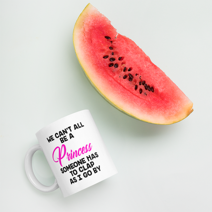 We Can't All Be A Princess Coffee Mug