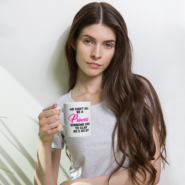 We Can't All Be A Princess Coffee Mug