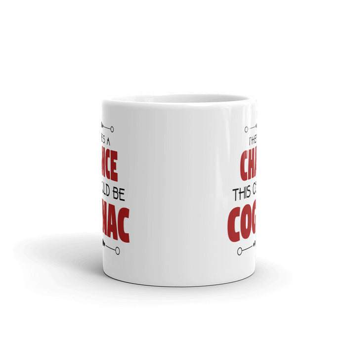 There's A Chance This Could Be Cognac Coffee Mug