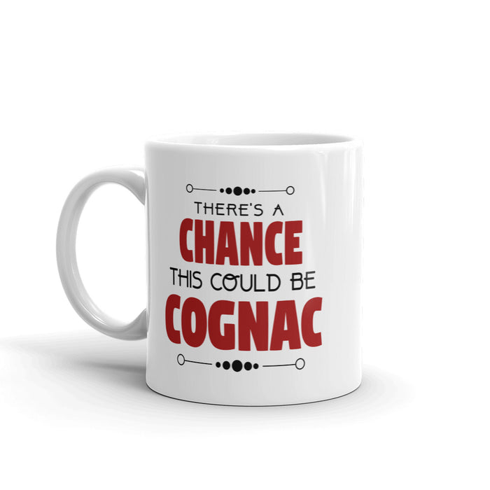 There's A Chance This Could Be Cognac Coffee Mug