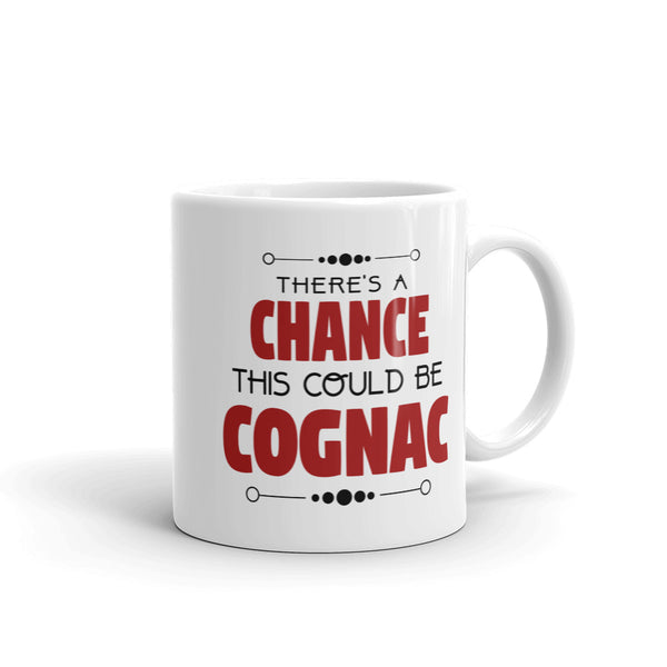 There's A Chance This Could Be Cognac Coffee Mug