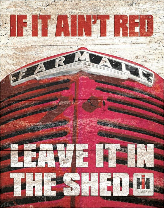 If It Ain't Red Leave It In The Shed International Harvester Sign Indoor/Outdoor