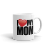 I Love My Mom Coffee Mug