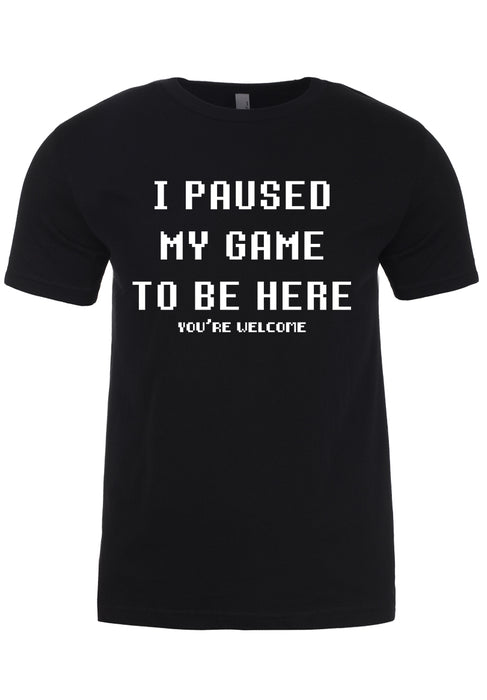 I Paused My Game To Be Here Unisex T-Shirt