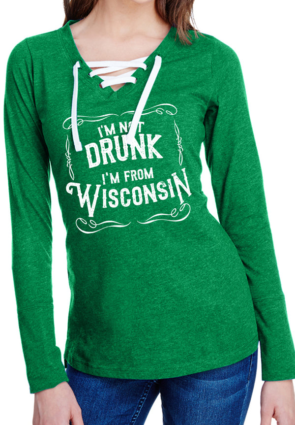 I'm Not Drunk I'm From Wisconsin Ladies Long Sleeve Laced