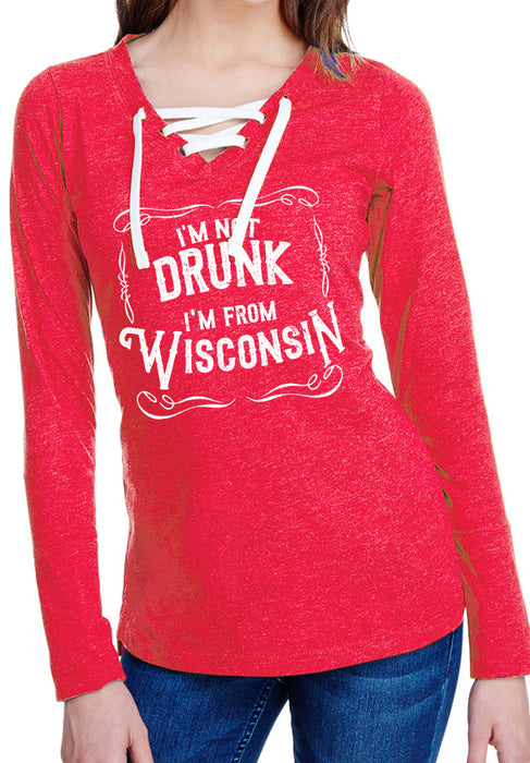 I'm Not Drunk I'm From Wisconsin Ladies Long Sleeve Laced