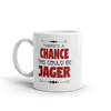 There's A Change This Could Be Jager Coffee Mug