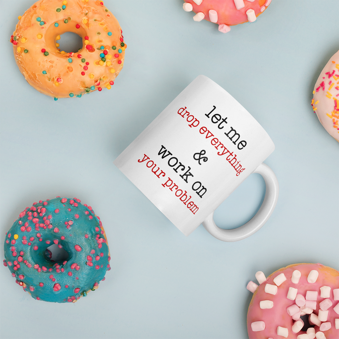 Let Me Drop Everything Mug