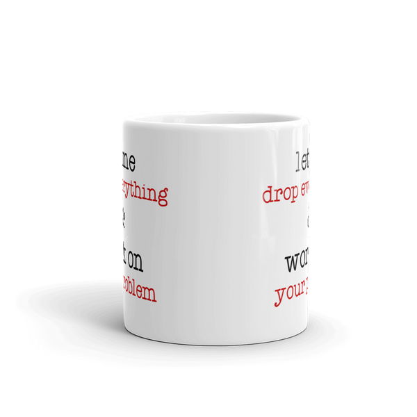 Let Me Drop Everything Mug