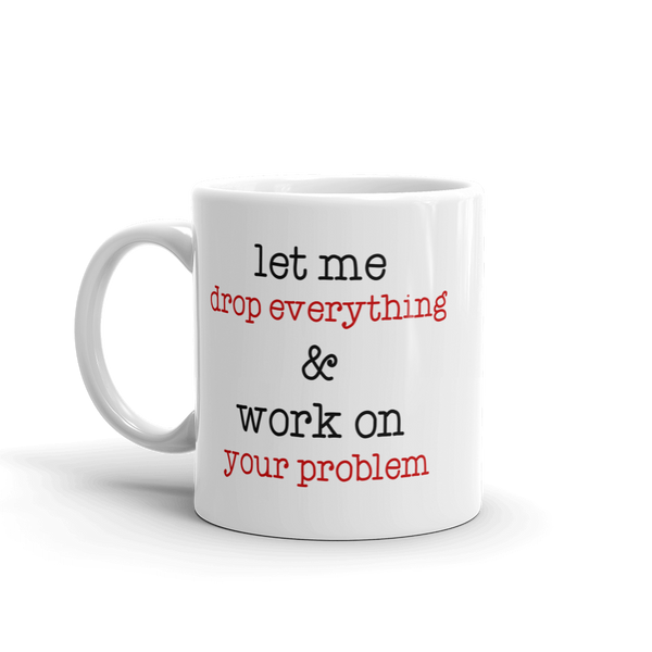 Let Me Drop Everything Mug