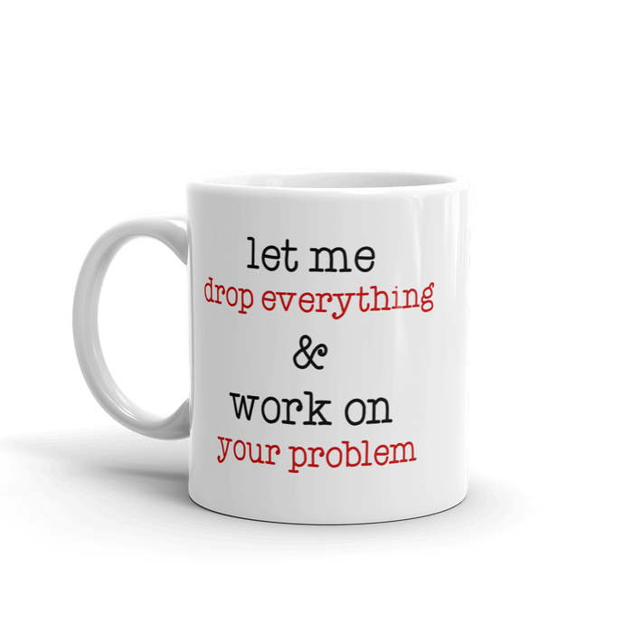 Let Me Drop Everything Mug