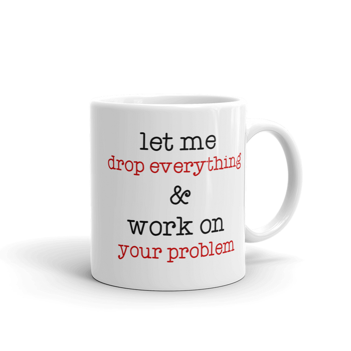 Let Me Drop Everything Mug
