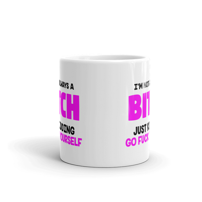 I'm Not A Bitch Mug