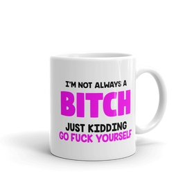 I'm Not A Bitch Mug