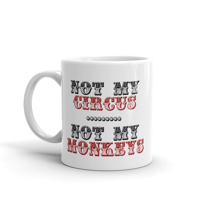 Not My Circus Not My Monkeys Mug