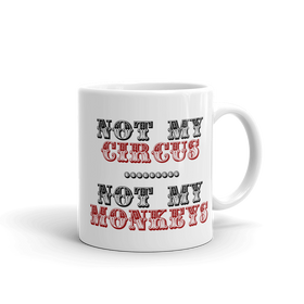 Not My Circus Not My Monkeys Mug