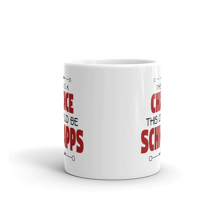 There's A Chance This Could be Schnaps Mug