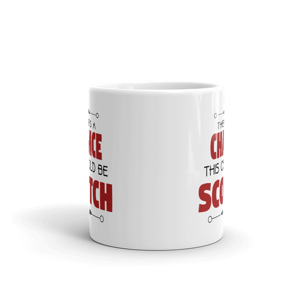 There's A Chance This Could be Scotch Mug