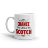 There's A Chance This Could be Scotch Mug
