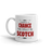 There's A Chance This Could be Scotch Mug