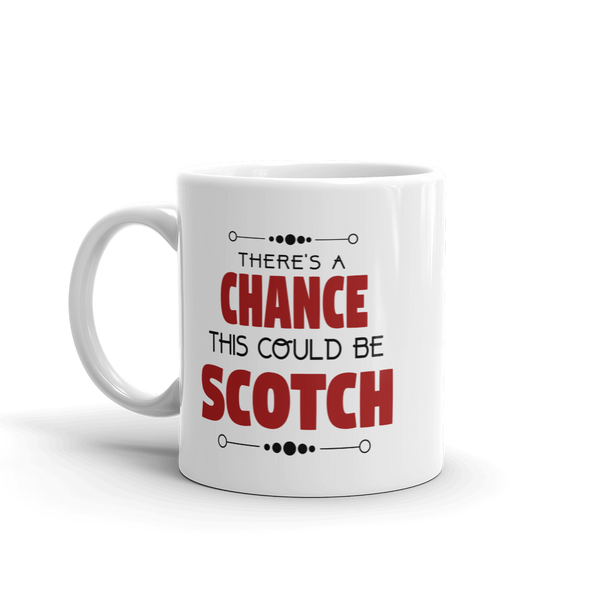 There's A Chance This Could be Scotch Mug
