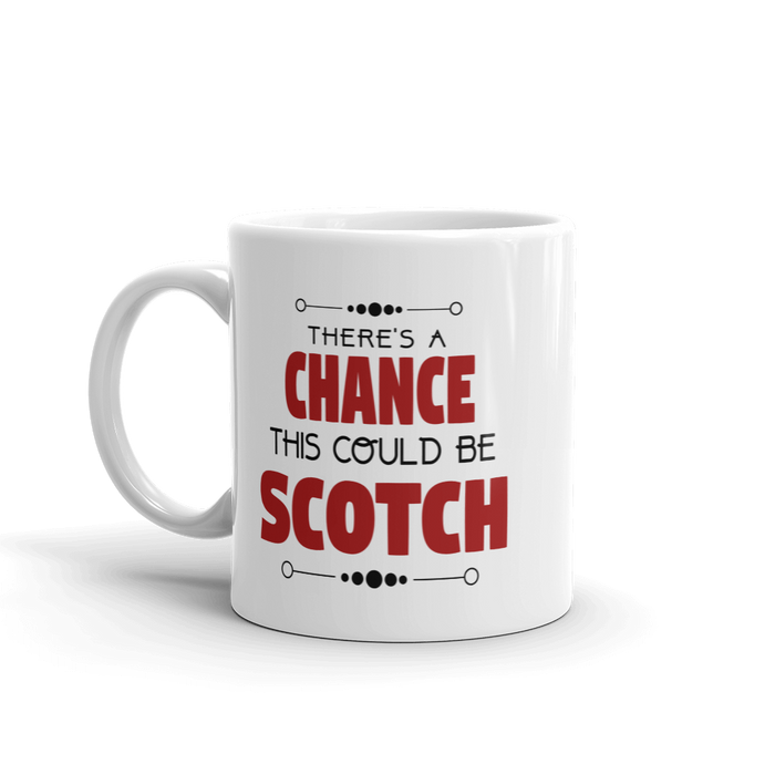 There's A Chance This Could be Scotch Mug