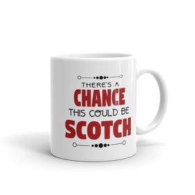 There's A Chance This Could be Scotch Mug