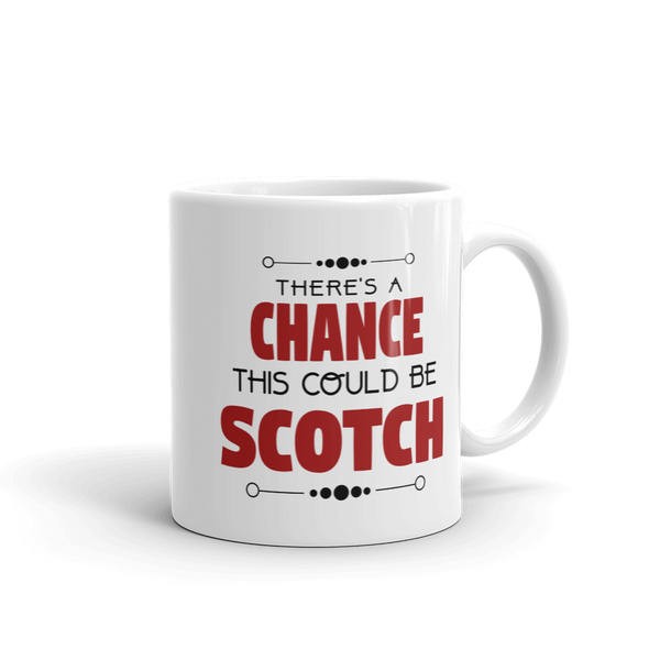 There's A Chance This Could be Scotch Mug
