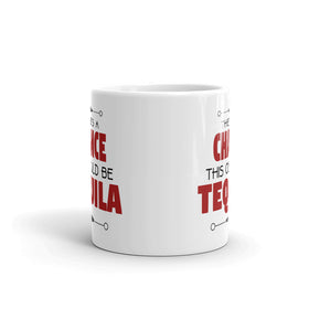 There's A Chance This Could Be Tequila Coffee Mug