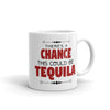There's A Chance This Could Be Tequila Coffee Mug