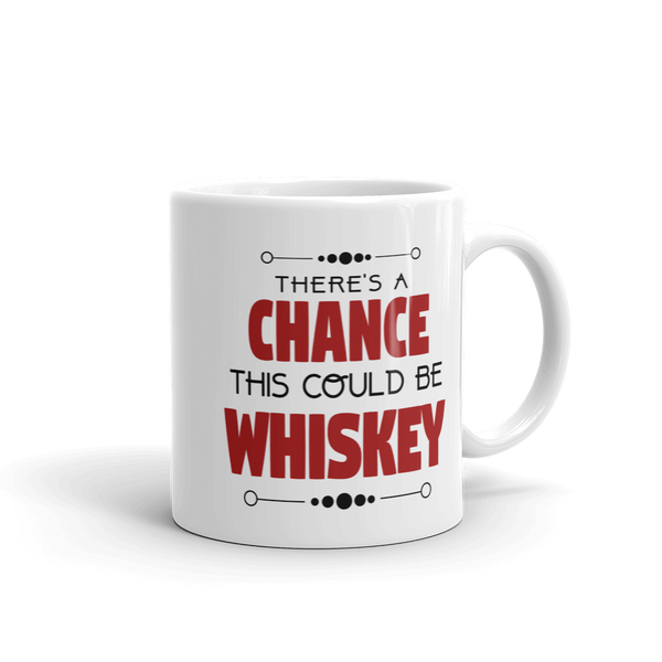 There's A Chance This Could Be Whiskey Coffee Mug