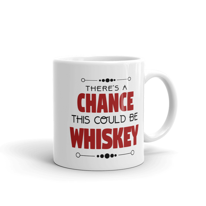 There's A Chance This Could Be Whiskey Coffee Mug